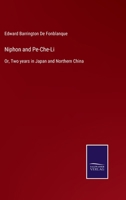 Niphon and Pe-che-li; or, Two Years in Japan and Northern China 1241500576 Book Cover