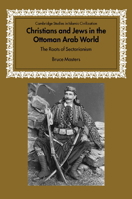 Christians and Jews in the Ottoman Arab World: The Roots of Sectarianism 0521005825 Book Cover