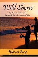 Wild Shores: My Dysfunctional Dad, Cancer, & the Adventures of Life 198394646X Book Cover