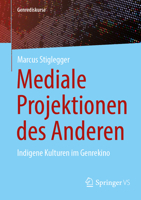 Mediale Projektionen des Anderen: Indigene Kulturen im Genrekino (Genrediskurse) (German Edition) 3658518758 Book Cover