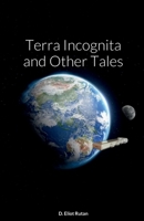 Terra Incognita and Other Tales 1458382451 Book Cover