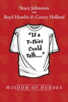 Wisdom of Heroes: If a T-Shirt Could Talk... 1952253233 Book Cover