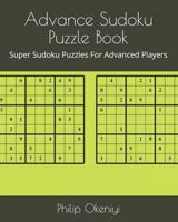 Advance Sudoku Puzzle Book: Super Sudoku Puzzles For Advanced Players 1791579493 Book Cover