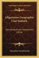 Allgemeine Geographie Und Statistik: Des Kaiserthums Oesterreich (1856) 1160298327 Book Cover