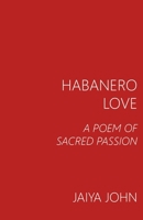 Habanero Love: A Poem of Sacred Passion 0991640152 Book Cover