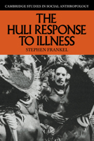 The Huli Response to Illness (Cambridge Studies in Social and Cultural Anthropology) 0521619661 Book Cover