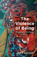 The Violence of Being 153261716X Book Cover
