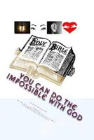 You Can Do the Impossible with God: See. Hear. Believe. Do the Word with Jesus Christ 1502835835 Book Cover
