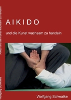Aikido und die Kunst wachsam zu handeln 3756816958 Book Cover