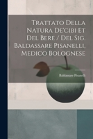 Trattato Della Natura De'cibi Et Del Bere / Del Sig. Baldassare Pisanelli, Medico Bolognese 1021564974 Book Cover