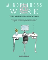 Mindfulness @ Work: Reduce stress, live mindfully and be happier and more productive at work 1782491694 Book Cover