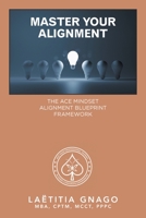 Master Your Alignment: The Ace Mindset Alignment Blueprint Framework 1669807762 Book Cover