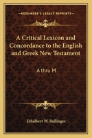 A Critical Lexicon and Concordance to the English and Greek New Testament: A Thru M 1162768037 Book Cover