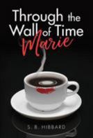 Through the Wall of Time: Marie 1981647465 Book Cover