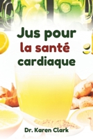 Jus pour la santé cardiaque: Recettes nutritives à base de mélanges de fruits pour soutenir la santé cardiovasculaire et gérer l'hypertension artérielle (French Edition) B0DPW1WF5W Book Cover