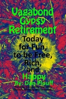 Vagabond Gypsy Retirement Today for Fun, to Be Free, Rich, and Happy 1717325904 Book Cover