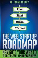 The Web Startup Roadmap: Navigate Your Way to a Successful Online Business 0615739318 Book Cover