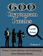 600 Cryptogram Puzzles Large Print Vol. 2: Classic Crypto Quotes and Cryptoquips from Timeless Books (Cryptograms Puzzle Book for Adults) 1990085466 Book Cover