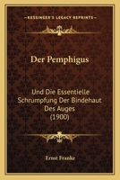 Der Pemphigus: Und Die Essentielle Schrumpfung Der Bindehaut Des Auges (1900) 1160440980 Book Cover