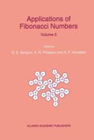 Applications of Fibonacci Numbers: Proceedings of 'The Fifth International Conference on Fibonacci Numbers and Their Applications', The University of St. Andrews, Scotland, July 20-July 24, 1992 0792324919 Book Cover