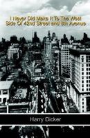 I Never Did Make It to the West Side of 42nd Street and 8th Avenue 1413440304 Book Cover