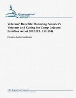 Veterans' Benefits: Honoring America's Veterans and Caring for Camp Lejeune Families Act of 2012 1481907328 Book Cover
