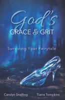 God's Grace & Grit: Surviving Your Fairytale 1954437676 Book Cover