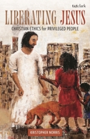 Liberating Jesus: Christian Ethics for Privileged People B0F8T9FYXT Book Cover