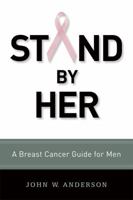Stand by Her: A Breast Cancer Guide for Men 0814413919 Book Cover