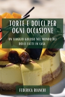 Torte e Dolci per Ogni Occasione: Un Viaggio Goloso nel Mondo dei Dolci Fatti in Casa 1783818123 Book Cover
