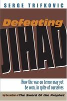 Defeating Jihad: How the War on Terrorism Can Be Won - in Spite of Ourselves 192865326X Book Cover