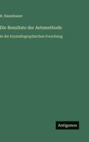 Die Resultate der Aetzmethode: in der krystallographischen Forschung 3368428349 Book Cover