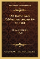 Old home week celebration, August 19-22, 1904 Historical notes 1149496932 Book Cover