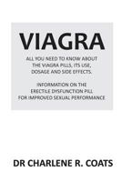 Viagra: All You Need to Know about the Viagra Pills, Its Use, Dosage and Side Effects: Information on the Erectile Dysfunction Pill for Improved Sexual Performance. 1790414334 Book Cover