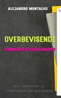 Overbevisende kommunikationshåndbog: NLP-teknikker og strategier for begyndere (Danish Edition) B0DYF4ZY99 Book Cover