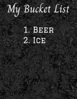 My Bucket List 1. Beer 2. Ice: 8.5 X 11 Bucket List Adventure Book, 100 Journal Entries to jump start your adventures 1695872606 Book Cover