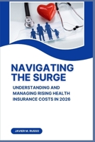 Navigating the Surge: Understanding and Managing Rising Health Insurance Costs in 2026 B0FS2BF1TR Book Cover