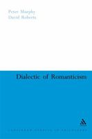 Dialectic of Romanticism (Continuum Studies in Philosophy) 0826487866 Book Cover