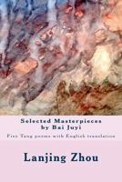 Selected Masterpieces by Bai Juyi: Tang Poems with English Translation 153939560X Book Cover