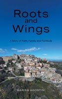Roots and Wings: A Story of Faith, Family, and Fortitude 1038324548 Book Cover