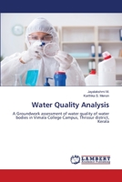 Water Quality Analysis: A Groundwork assessment of water quality of water bodies in Vimala College Campus, Thrissur district, Kerala 6205640902 Book Cover