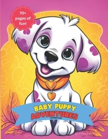 Baby Puppy Adventures: An 70+ Page Coloring Book for Easy Coloring Fun, Perfect for All Ages B0C87GPKLH Book Cover