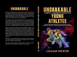 Unshakable: A Mental Toughness Playbook for Young Athletes: 100+ proven mindset exercises for teen athletes to build confidence, train like a champion and perform under pressure 1764191013 Book Cover