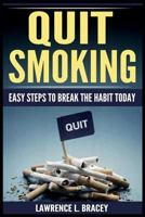 Quit Smoking: Easy Steps To Break The Habit Today 1724563602 Book Cover