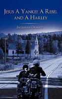 Jesus a Yankee a Rebel and a Harley 1438975554 Book Cover
