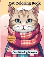 Cat Coloring Book: Cats Wearing Scarves B0CVTYD34P Book Cover