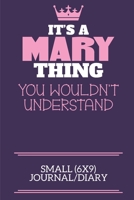 It's A Mary Thing You Wouldn't Understand Small (6x9) Journal/Diary: A cute notebook or notepad to write in for any book lovers, doodle writers and budding authors! 1709899840 Book Cover