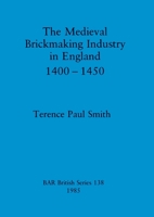 Mediaeval Brickmaking Industry in England, 1400-50 (British Archaeological Reports (BAR)) 0860543080 Book Cover
