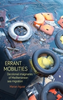 Errant mobilities: Decolonial imaginaries of Mediterranean Sea migration (Rethinking Borders) 1526193124 Book Cover