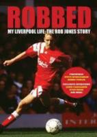 Robbed. My Liverpool Life: The Rob Jones Story 0957457103 Book Cover